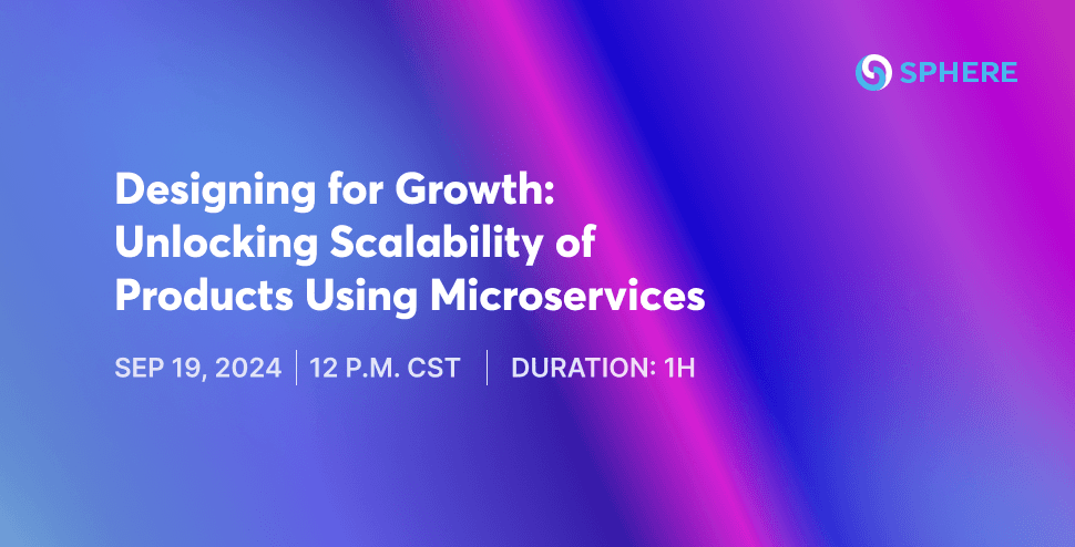 Designing for Growth:  Unlocking Scalability of Products Using Microservices