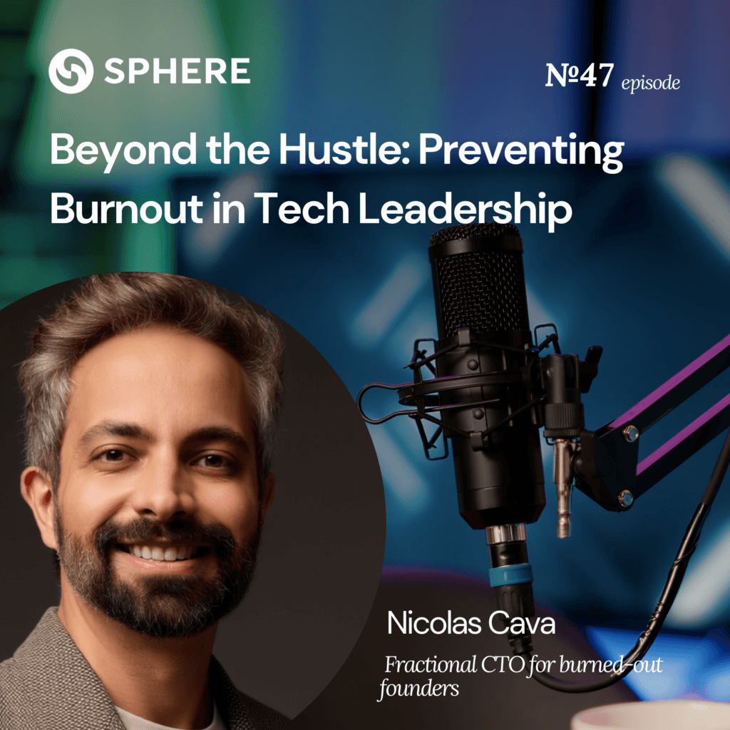 Episode 47: Beyond the Hustle: Preventing Burnout in Tech Leadership – Nicolas Cava
