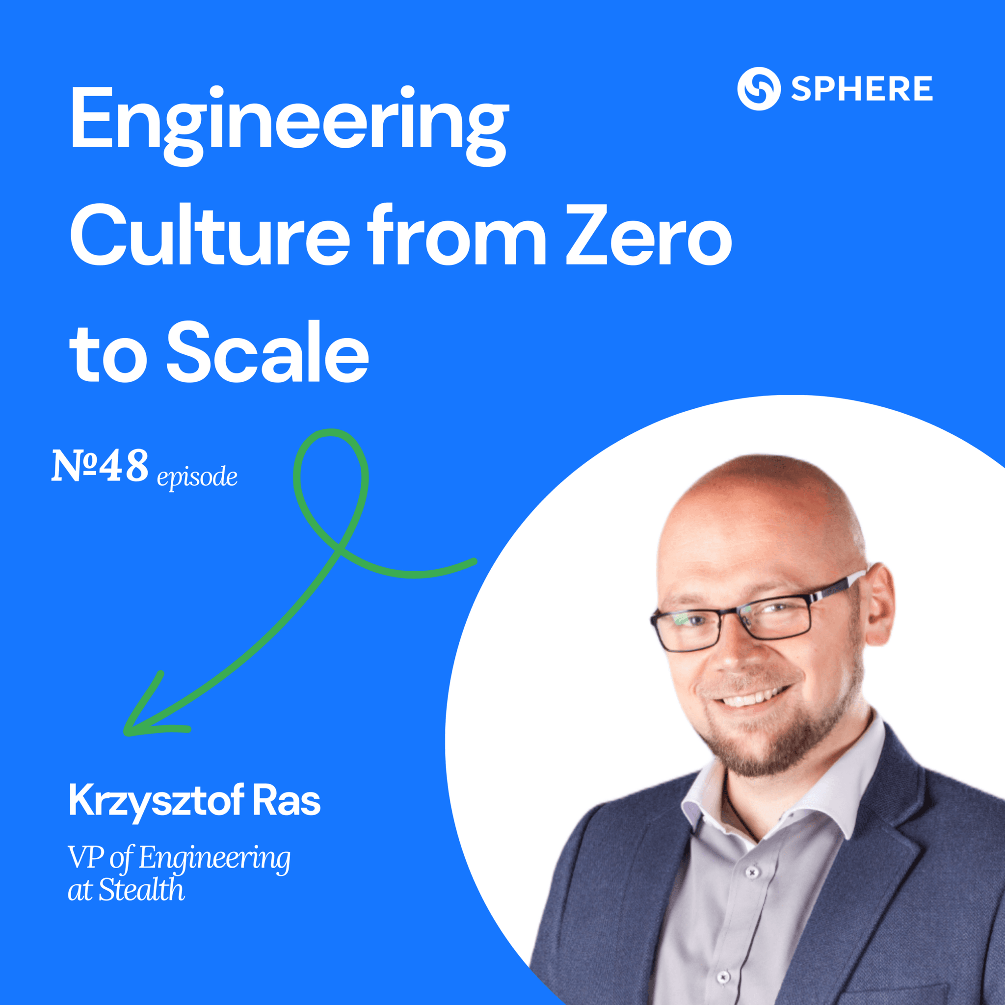 Episode 48: Engineering Culture from Zero to Scale – Krzysztof Ras